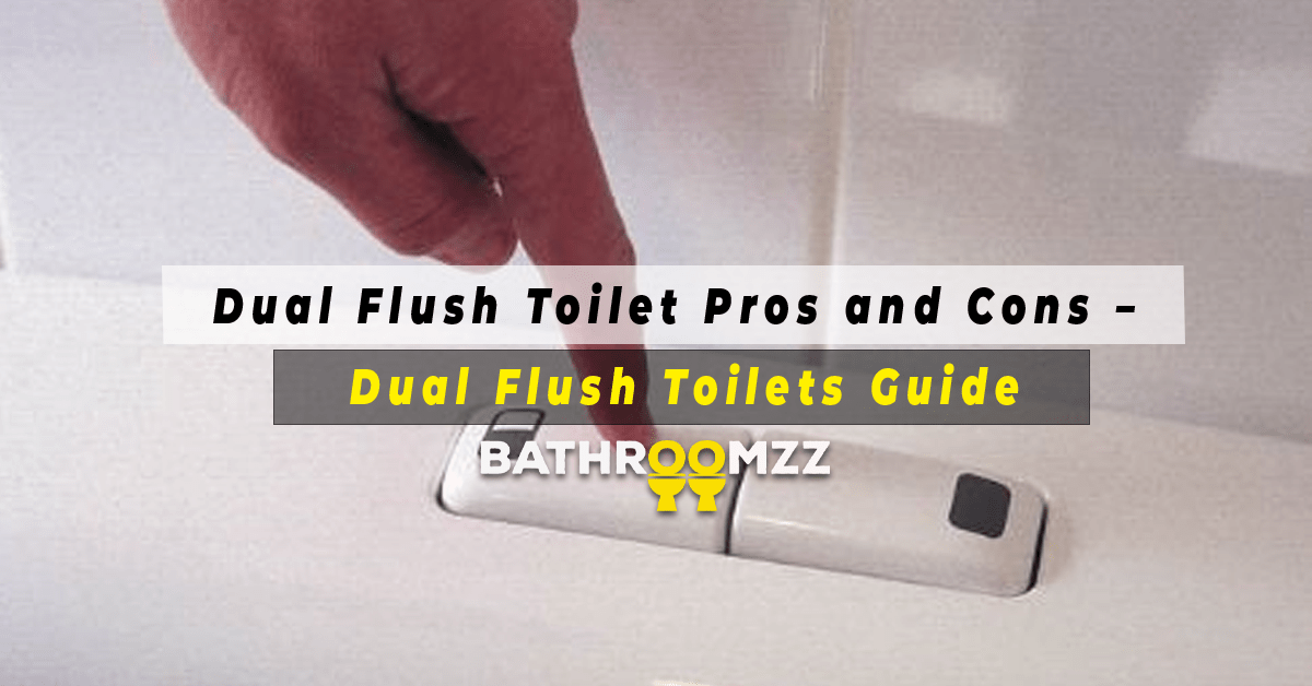 Dual Flush Toilet Pros and Cons – Dual Flush Toilets Guide