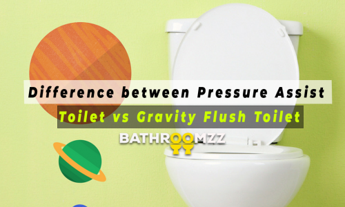Difference between Pressure Assist Toilet vs Gravity Flush Toilet
